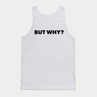 But Why? Tank Top